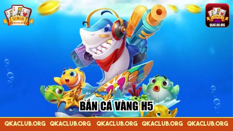 Bắn Cá Vàng H5