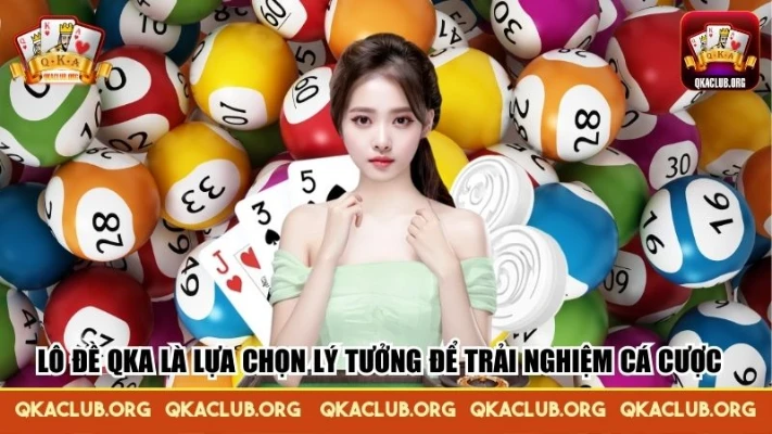 Lô đề QKA là lựa chọn lý tưởng để trải nghiệm cá cược